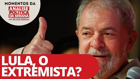 Lula, o extremista? | Momentos da Análise Política da Semana