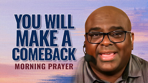 You Will Make A Comeback - Morning Prayer
