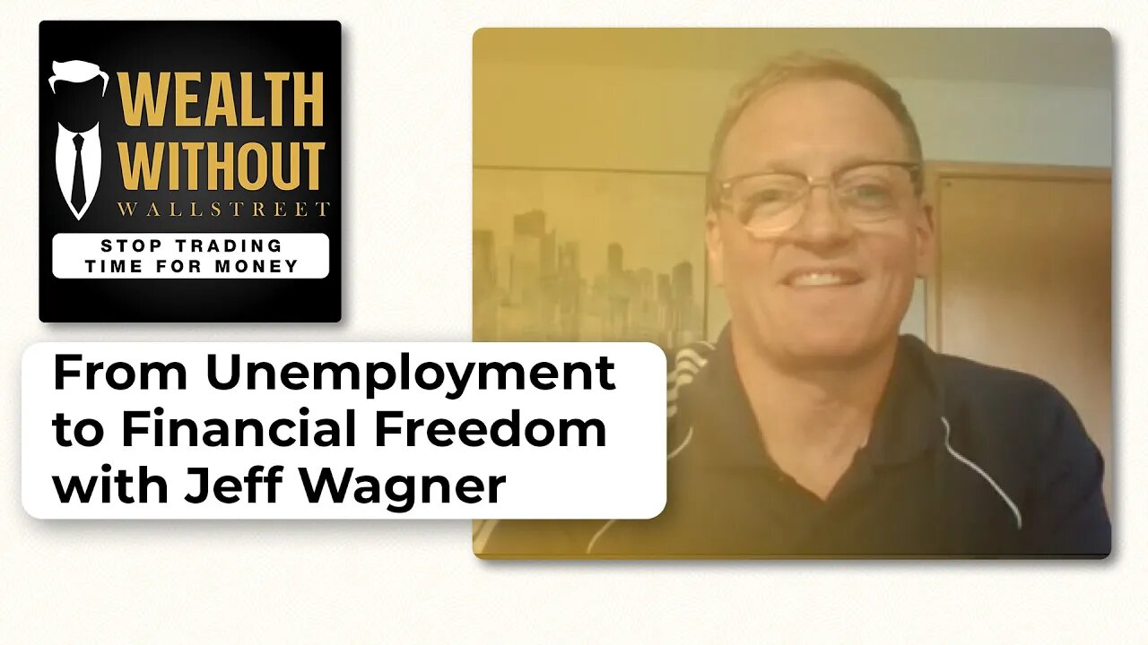From Unemployment to Financial Freedom with Jeff Wagner