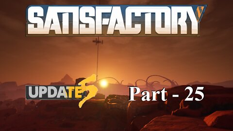 I'm Messing It All Up | Satisfactory | Part 25