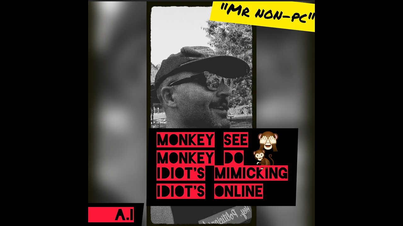 MR. NON-PC - Monkey See Monkey Do...Idiots Mimicking Idiots Online