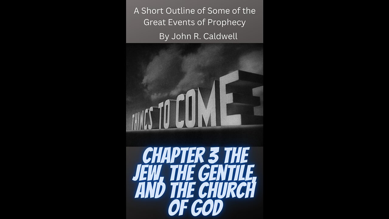 Things To Come, by John R. Caldwell, Chapter 3 The Jew, the Gentile, and the Church of God