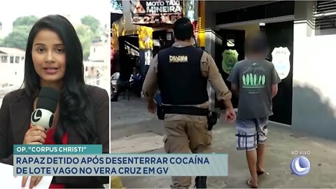 Operação "Corpus Christi": Rapaz detido após desenterrar cocaína de lote vago no Vera Cruz em GV