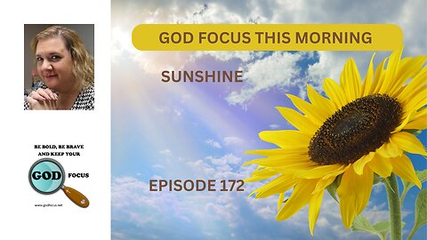 GOD FOCUS THIS MORNING EP-172 SUNSHINE