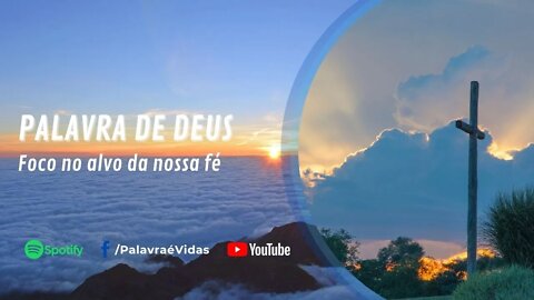 Palavra do Dia Hoje - Foco no alvo da nossa fé