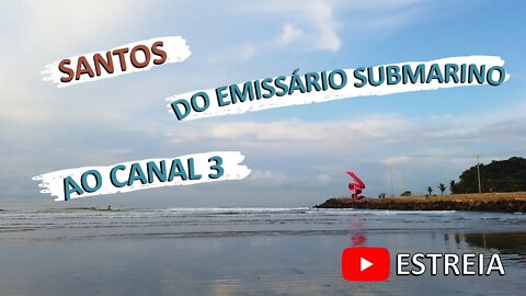 Estreia | Amanhecer na Praia de Santos - do Emissário Submarino ao Canal 3