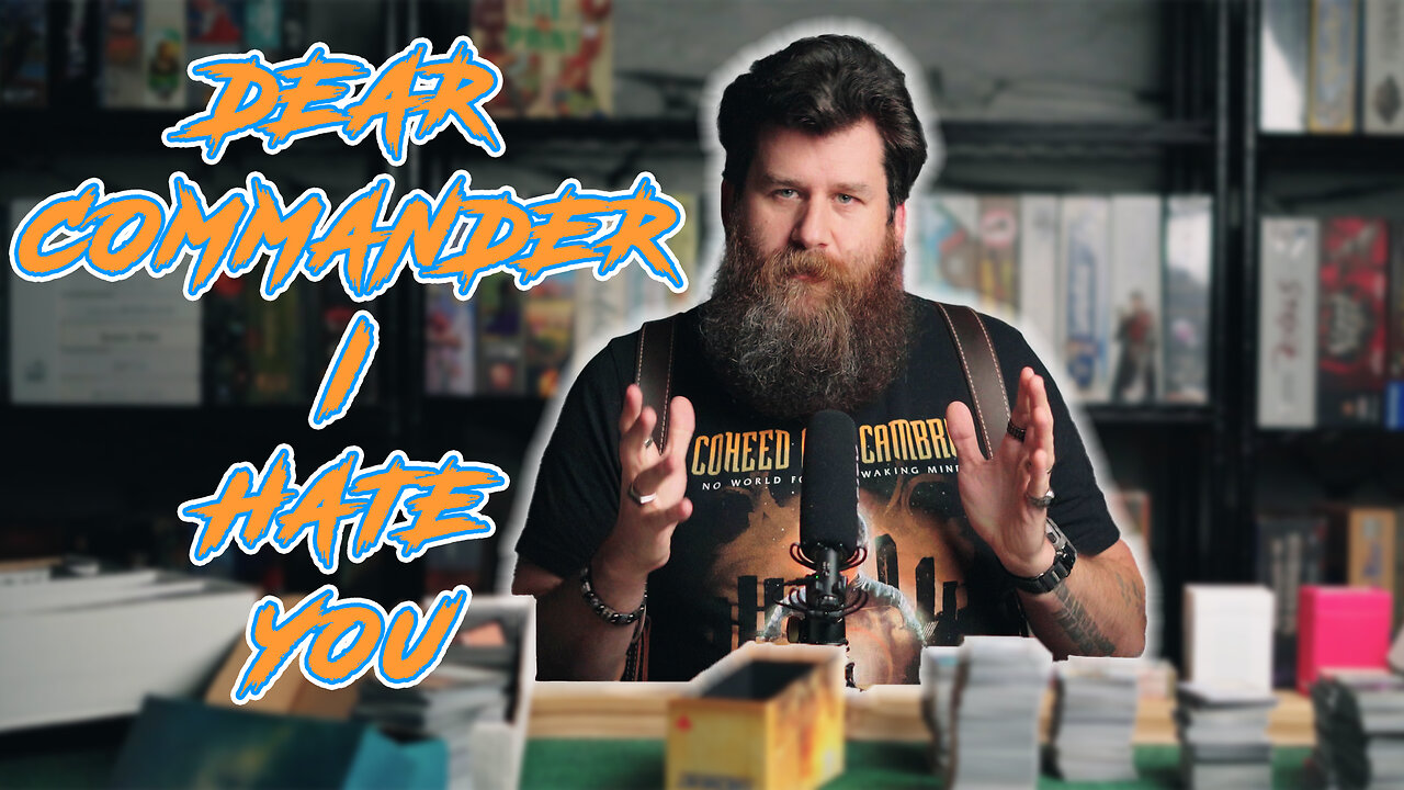 Dear Commander... I Hate You | A MTG Rant