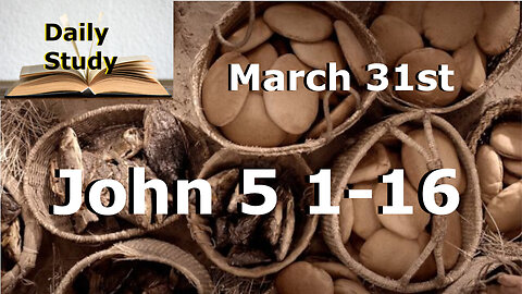 Daily Study March 31st || John 5 1-16 || Jesus Heals at Bethesda