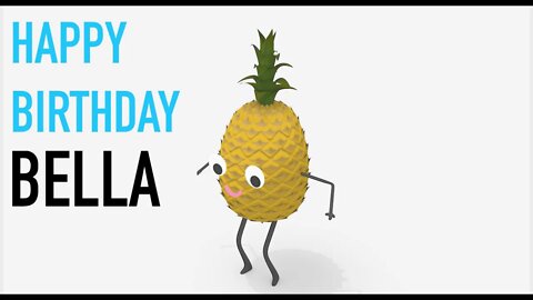 Happy Birthday BELLA! - PINEAPPLE Birthday Song