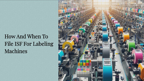 Demystifying the Importer Security Filing Process for Labeling Machines