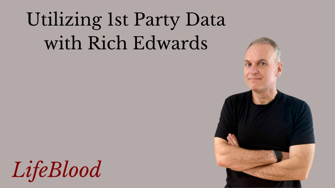 Utilizing 1st Party Data with Rich Edwards