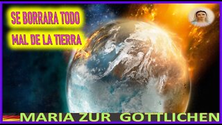 SE BORRARA TODO MAL EN LA TIERRA -MENSAJE DE MARIA SANTISIMA A MARIA ZÜR GÖTTLICHEN
