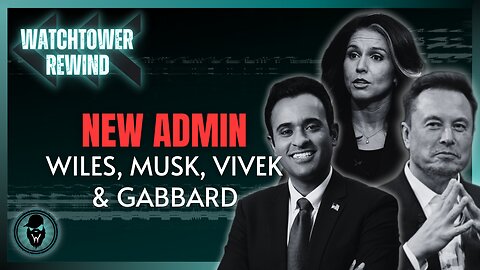 New Admin: Wiles, Musk, Vivek & Gabbard