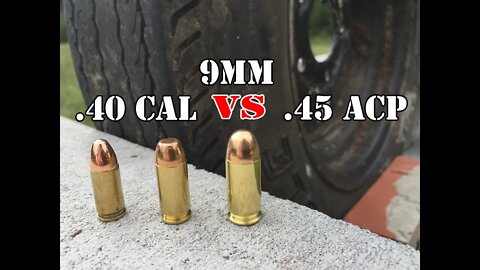 9mm vs .40 Cal vs .45 ACP... Tire Test