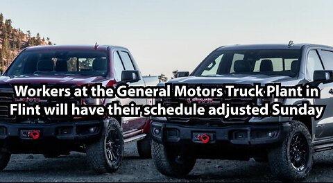 Workers at the General Motors Truck Plant in Flint will have their schedule adjusted Sunday