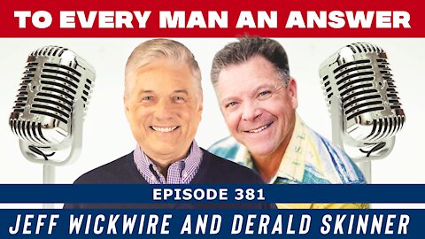 Episode 381 - Co-Host Derald Skinner and Host Dr. Jeff Wickwire on To Every Man An Answer