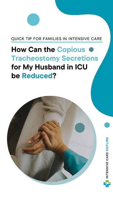How Can The Copious Tracheostomy Secretions For My Husband In ICU Be Reduced?