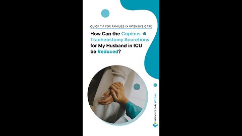 How Can The Copious Tracheostomy Secretions For My Husband In ICU Be Reduced?