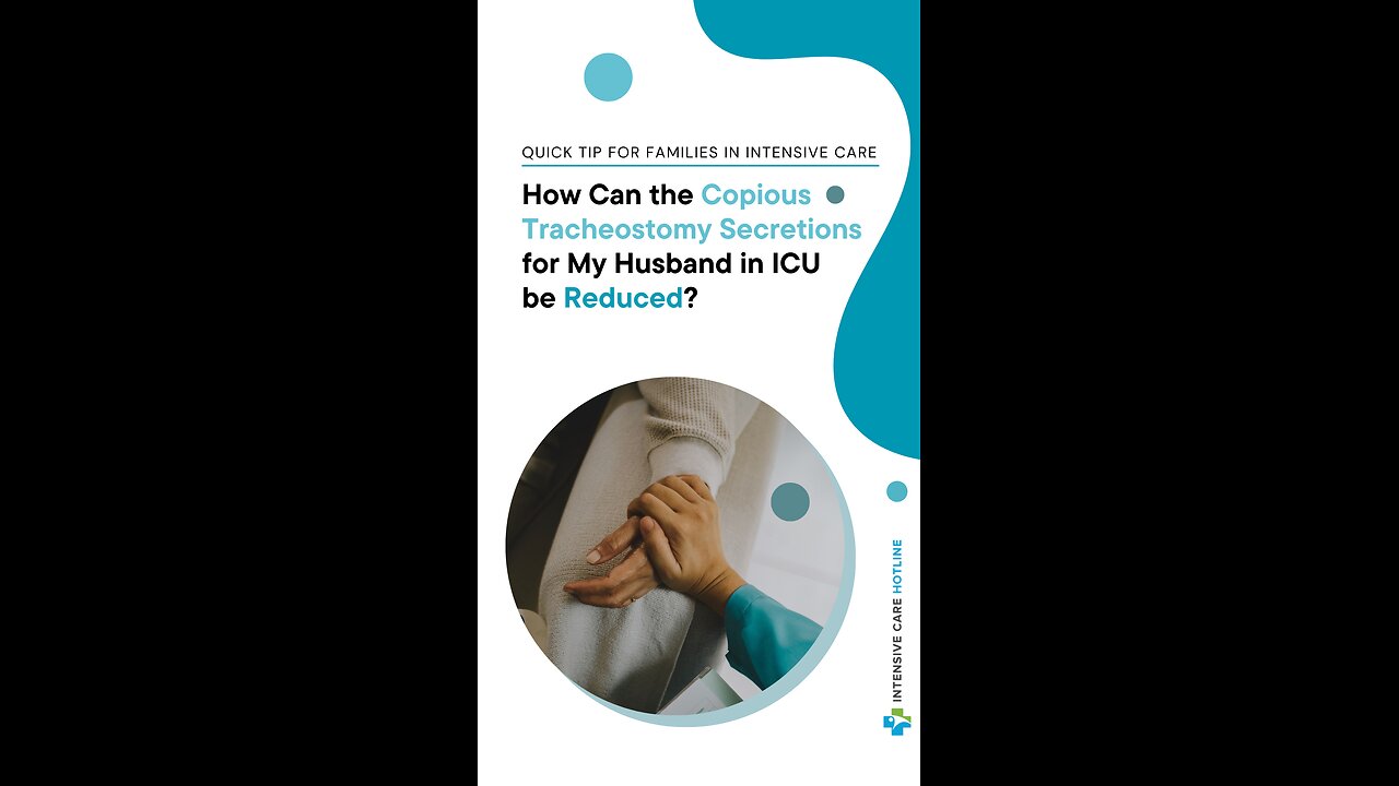 How Can The Copious Tracheostomy Secretions For My Husband In ICU Be Reduced?