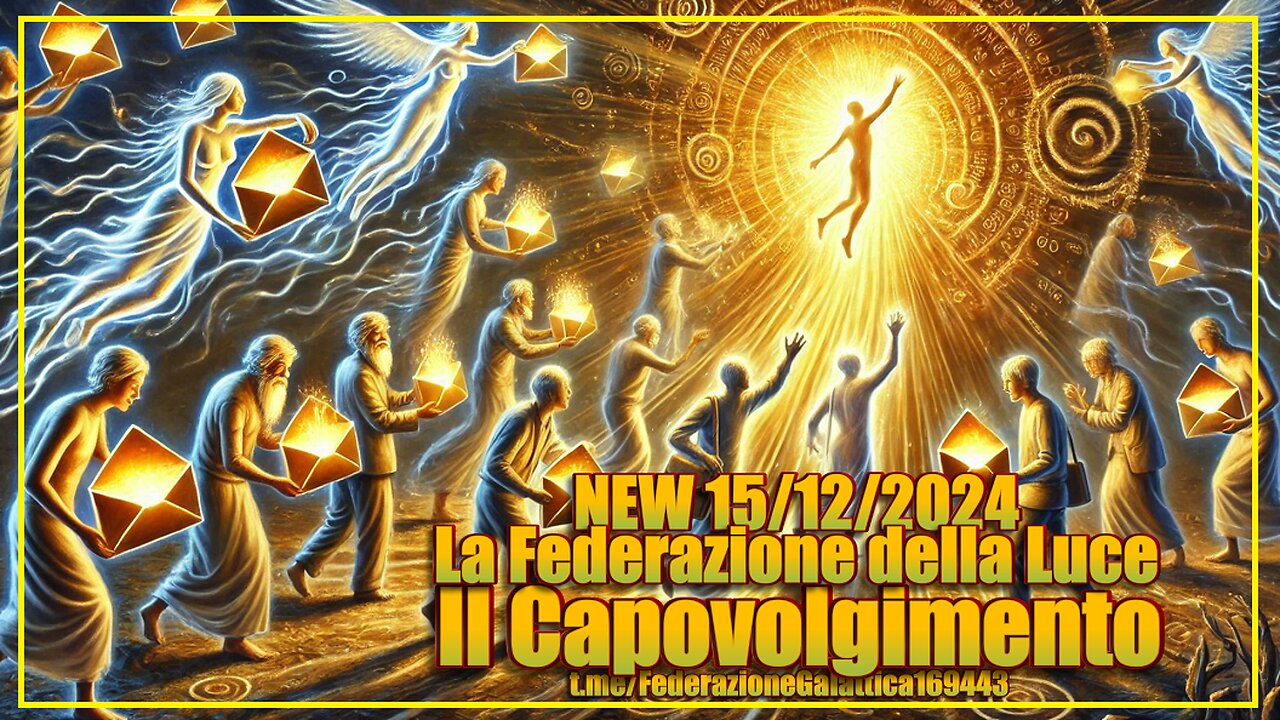NEW 15/12/2024 - La Federazione della Luce: Il Capovolgimento -