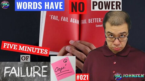 Words Have No Power - 5 Minutes of Failure #021