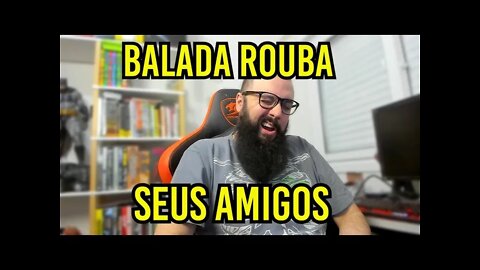 Balada Rouba Teus Amigos !