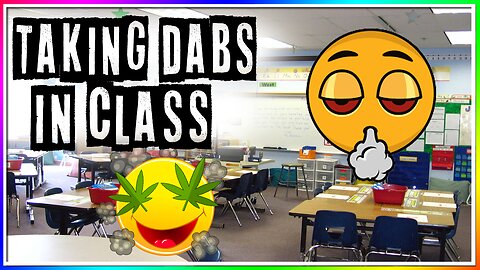 TAKING DABS IN CLASS!!! (story)
