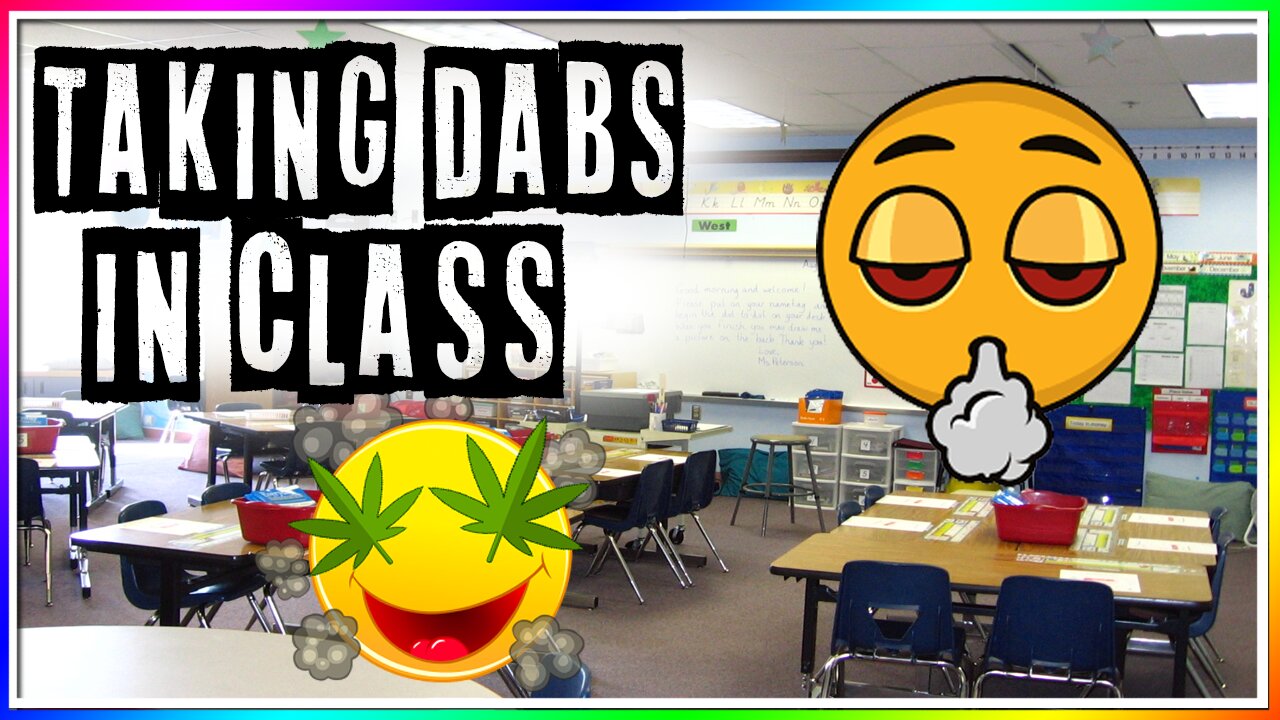 TAKING DABS IN CLASS!!! (story)