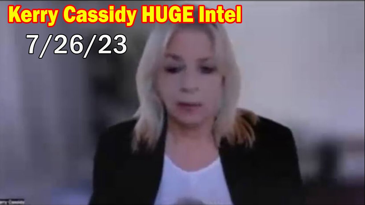 Kerry Cassidy HUGE Intel July 26, 2023: "Big Change Is Coming"