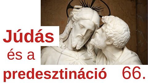 Júdás és a predesztináció / A Bibliáról - érthetően - 66. rész