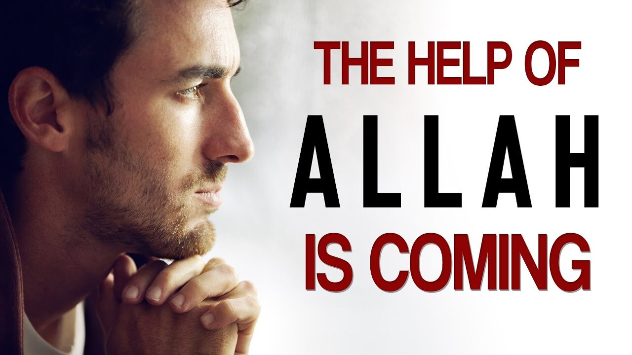 Allah's Help is Coming Your Way