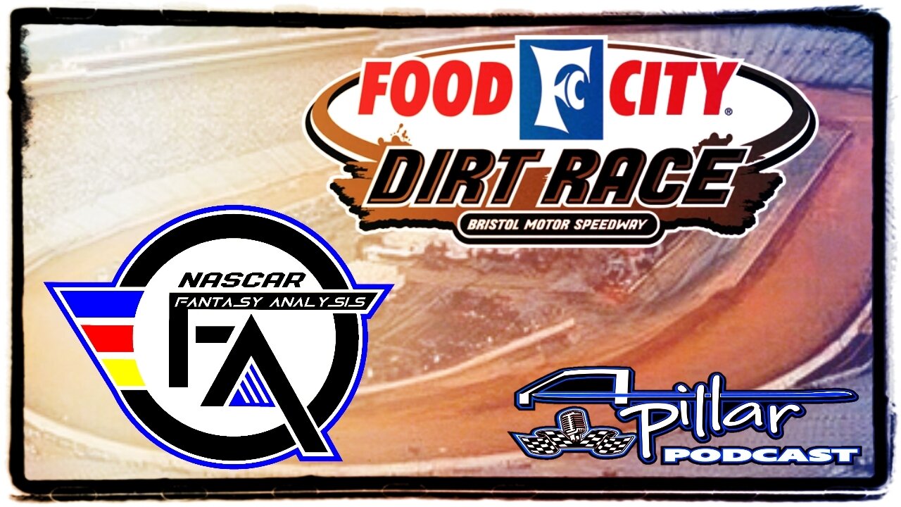 A-Pillar Podcast: NASCAR Fantasy Analysis for Bristol Dirt