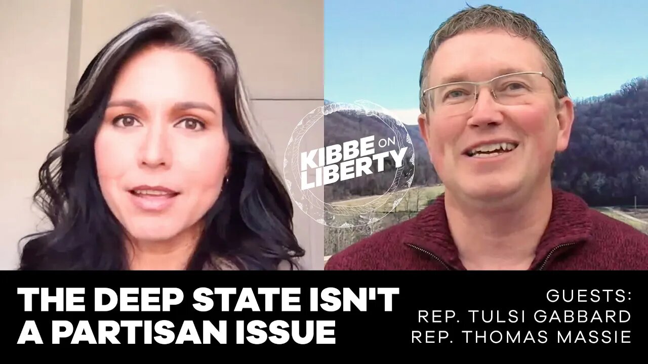 The Deep State Isn’t a Partisan Issue | Guests: Rep. Tulsi Gabbard and Rep. Thomas Massie | Ep 102