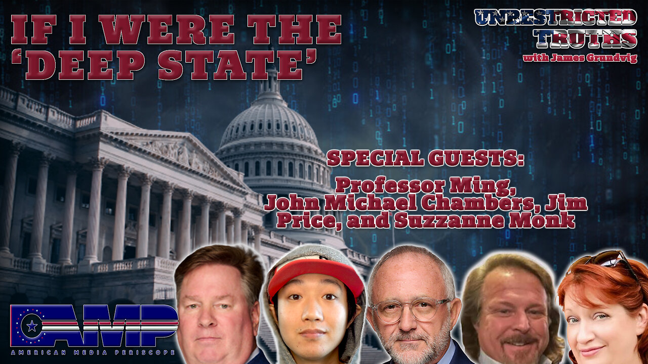 If I Were The 'Deep State' with John Michael Chambers, Professor Ming, Jim Price, & Suzzanne Monk | Unrestricted Truths Ep. 397