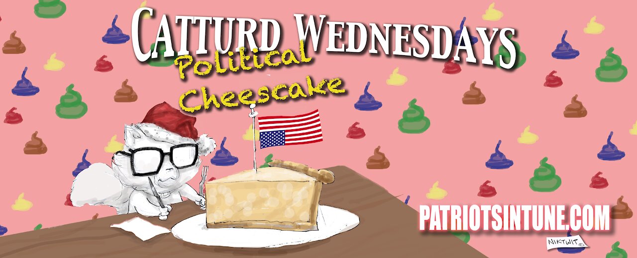 CATTURD WEDNESDAY! | 12 TURDS OF CHRISTMAS | Political Cheesecake | PIT | Ep. #515 12/22/2021
