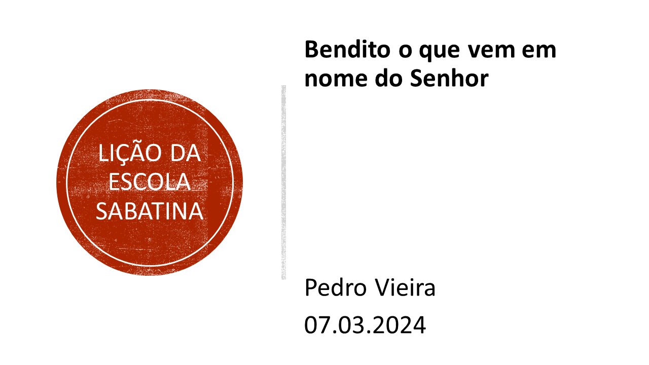 Lição da escola sabatina: Bendito o que vem em nome do Senhor. 07.03.2024