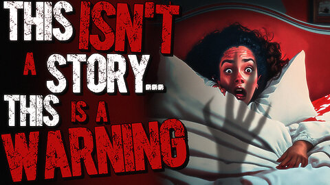 This isn't a story. This is a warning.