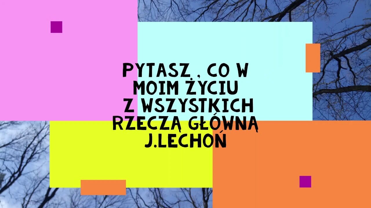 Pytasz, co w moim życiu z wszystkich rzeczą główną ... J.Lechoń