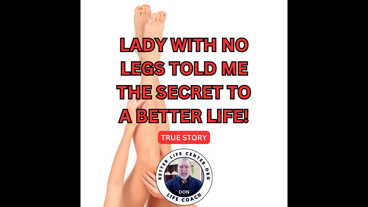 Lady with no legs told me the secret to a better life!