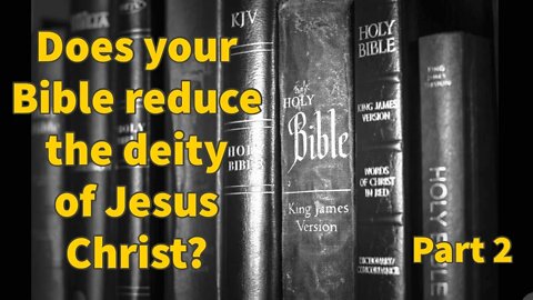 Do modern translations of the Bible reduce the deity of Jesus Christ? (Part 2)