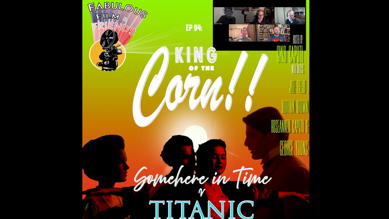 FFF #94 - The KING of the CORN!! - Somewhere In Time v. Titanic