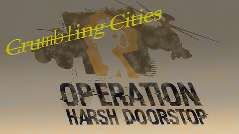 Operation: Harsh Doorstop | Crumbling Cities