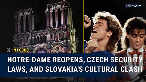 Notre-Dame Reopens, Czech Security Laws, and Slovakia's Cultural Clash | In Focus