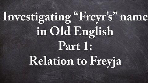 Investigating "Freyr’s" name in Old English Part 1: Relation to Freyja