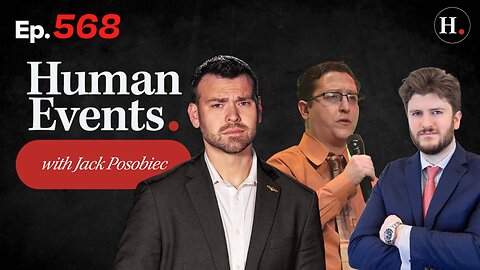 HUMAN EVENTS WITH JACK POSOBIEC EP.568