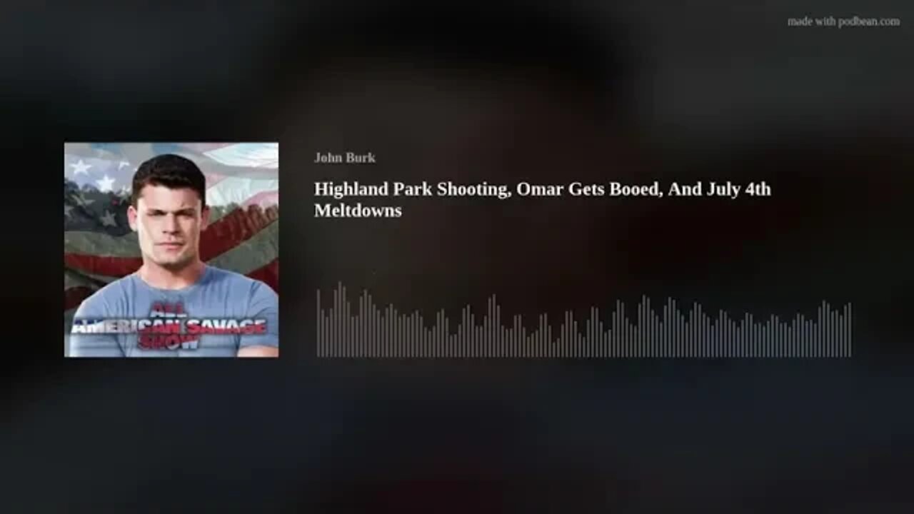 Highland Park Shooting, Omar Gets Booed, And July 4th Meltdowns