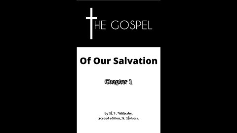 The Gospel of Our Salvation, By H. F. Witherby, Second edition, A. Holness., Chapter 1