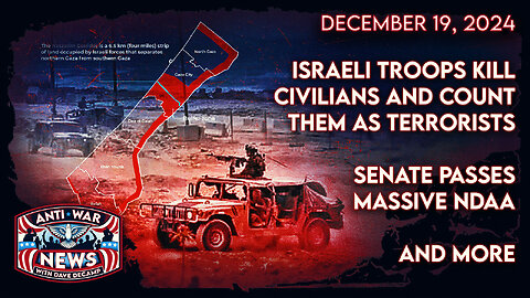 Israeli Troops Kill Civilians and Count Them as Terrorists, Senate Passes Massive NDAA, and More