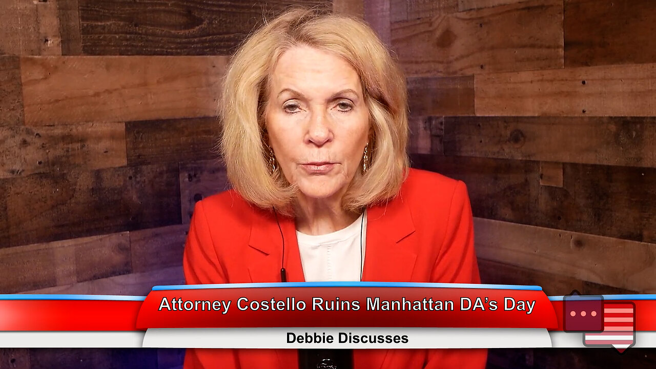 Attorney Costello Ruins Manhattan DA’s Day | Debbie Discusses 3.21.23