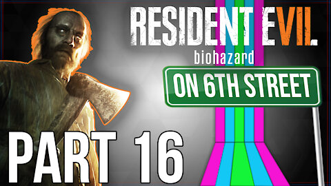 Resident Evil 7 on 6th Street Part 16